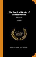 The Poetical Works of Matthew Prior Volume 2 1178097749 Book Cover