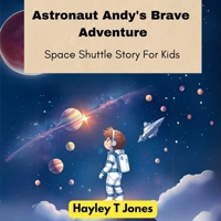 Astronaut Andy's Brave Adventure (Space Shuttle Story For Kids) B0DXBXZRHQ Book Cover