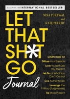 Let That Sh*t Go Journal: Learn How to Diffuse Your Stressors, Love Yourself Like You Mean It, Let Go of What You Can't Control, Live Authentically, a 1493092251 Book Cover