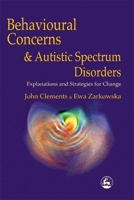 Behavioral Concerns and Autistic Spectrum Disorders: Explorations and Strategies for Change 1853027421 Book Cover