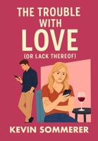 The Trouble with Love: Or Lack Thereof B0F9YQ33PN Book Cover