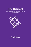 The Itinerant; Or, Memoirs Of An Actor Part Ii. 9354541380 Book Cover