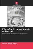 Filosofia é conhecimento universal: Do nascimento dos planetas à ciência humana (Portuguese Edition) 6206814181 Book Cover