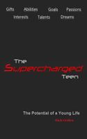 The Supercharged Teen: The Potential of a Young Life 0692204512 Book Cover