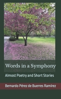 Words in a Symphony: Almost Poetry and Short Stories B0CSB6PD87 Book Cover