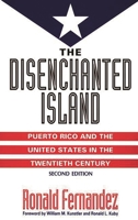 The Disenchanted Island: Puerto Rico and the United States in the Twentieth Century 0275952274 Book Cover