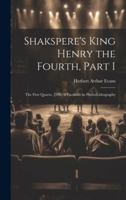 Shakspere's King Henry the Fourth, Part I: The First Quarto, 1598: a Facsimile in Photo-lithography 1019908181 Book Cover