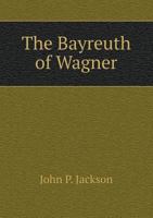 The Bayreuth of Wagner 1104908107 Book Cover