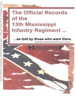 The Official Records of the 13th Mississippi: Infantry Regiment ..as Told by Those Who Were There 1508824991 Book Cover
