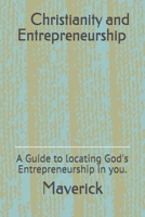 Christianity and Entrepreneurship: A Guide to locating Gods Entrepreneurship in you. 179028242X Book Cover