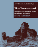 The Chaco Anasazi: Sociopolitical Evolution in the Prehistoric Southwest (New Studies in Archaeology) 0521574684 Book Cover