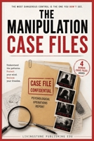 The Manipulation Case Files by Livingstone Publishing EDU 4 Bonus Case files Added: Inside the Hidden Behaviour Patterns People Miss Until It’s Too Late B0H1XJCKG1 Book Cover