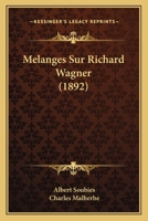 M�langes Sur Richard Wagner: Un Op�ra De #, Uno Origine Possible Des Maitres Chanteurs, Wagner Et Meyerbeer, Un Projet D'�tablissement En France 1120449936 Book Cover