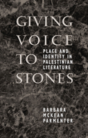 Giving Voice to Stones : Place and Identity in Palestinian Literature 029276555X Book Cover