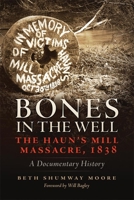 Bones in the Well: The Haun's Mill Massacre, 1838; A Documentary History 0806142707 Book Cover