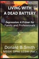 Living with a Dead Battery: Depression: A Primer for Family and Professionals 1935434934 Book Cover