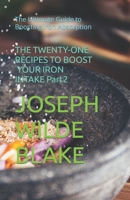 THE TWENTY-ONE RECIPES TO BOOST YOUR IRON INTAKE Part2: The Ultimate Guide to Boosting Iron Absorption B0CQRJQ19N Book Cover