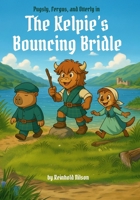The Kelpie's Bouncing Bridle: A Pugsly, Fergus, and Otterly Adventure B0FR3CPFF8 Book Cover