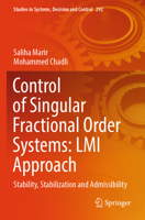 Control of Singular Fractional Order Systems: LMI Approach: Stability, Stabilization and Admissibility (Studies in Systems, Decision and Control) 303187384X Book Cover