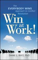 Win at Work!: The Everybody Wins Approach to Conflict Resolution 0470599170 Book Cover