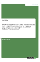 Die Wiedergeburt der Liebe. Natursymbolik und Liebesentwicklungen in Adalbert Stifters Nachsommer 3346295419 Book Cover