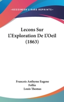 Lecons Sur L'Exploration De L'Oeil (1863) 1146055005 Book Cover