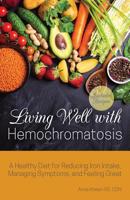 Living Well with Hemochromatosis: A Healthy Diet for Reducing Iron Intake, Managing Symptoms, and Feeling Great 1612439012 Book Cover