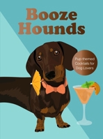 Boozehounds : Pup-Themed Cocktails for Dog Lovers 1529452163 Book Cover