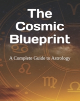 The Cosmic Blueprint: A Complete Guide to Astrology B0FDZWPD63 Book Cover