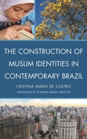 The Construction of Muslim Identities in Contemporary Brazil 0739149830 Book Cover