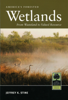 America's Forested Wetlands: From Wasteland to Valued Resource 0890300712 Book Cover