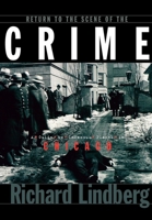 Return to the Scene of the Crime: A Guide to Infamous Places in Chicago 1581820135 Book Cover