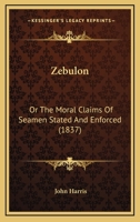 Zebulon: or, The Moral Claims of Seamen Stated and Enforced 1437367232 Book Cover