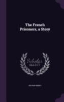 The French Prisoners, a Story 1358833346 Book Cover