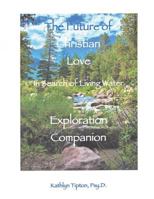 The Future of Christian Love: Exploration Companion 1722606894 Book Cover