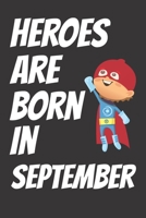 Heroes Are Born In September : Writing And Drawing Journal Notebook for Kids Born In September: 6x9in size with 120 pages, A Birthday Gift For Kids B084DG7DJC Book Cover