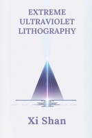 Extreme Ultraviolet Lithography (Advanced Semiconductor Manufacturing Lithography Techniques) B0DSQ4XJBD Book Cover
