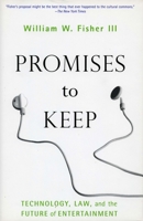 Promises to Keep: Technology, Law, and the Future of Entertainment 0804750130 Book Cover
