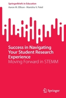 Success in Navigating Your Student Research Experience: Moving Forward in STEMM 3031066405 Book Cover