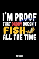 I'M A Proof That Daddy Doesn'T Fish All The Time Notebook: Fishing Bodybuilding Notizbuch f�r das Fitnessstudio I Workout Log Book Gewichtheben I Track your Progress Kraftsteigerung Cardio und Kraft A 1687299293 Book Cover