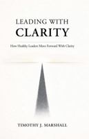 Leading with Clarity: How Healthy Leaders Move Forward Together B0HCC8BG64 Book Cover