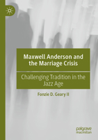Maxwell Anderson and the Marriage Crisis: Challenging Tradition in the Jazz Age 3031132408 Book Cover