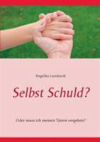 Selbst Schuld?: Oder muss ich meinen Tätern vergeben? 3848224518 Book Cover