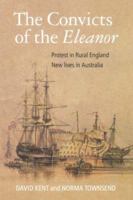 Convicts Of The Eleanor: Protest In Rural England, New Lives In Australia 085036504X Book Cover