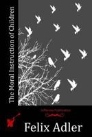 The Moral Instruction of Children 1523824697 Book Cover