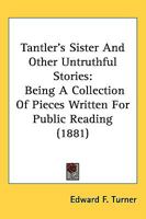 Tantler's Sister And Other Untruthful Stories: Being A Collection Of Pieces Written For Public Reading 1377362515 Book Cover