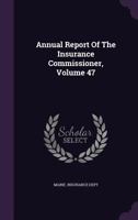 Annual Report Of The Insurance Commissioner, Volume 47 1246197200 Book Cover
