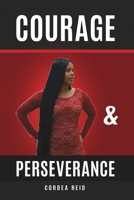 Courage and Perseverance: Single Mom to Married With Children: One Woman's Journey to Believing in Herself. 0578521873 Book Cover