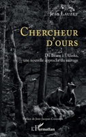 Chercheur d'Ours: Du Béarn à l'Alaska, une nouvelle approche du sauvage (French Edition) 2343169004 Book Cover
