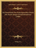 Die Fortschritte Des Seekriegsrechtes Durch Die Zweite Haager Friedenskonferenz (1908) 1161091106 Book Cover